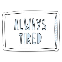 Always Tired Sticker