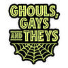 Ghouls, Gays, Theys Glow in the Dark Sticker