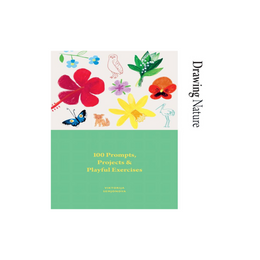 Drawing Nature: 100 Prompts, Projects and Playful Exercises