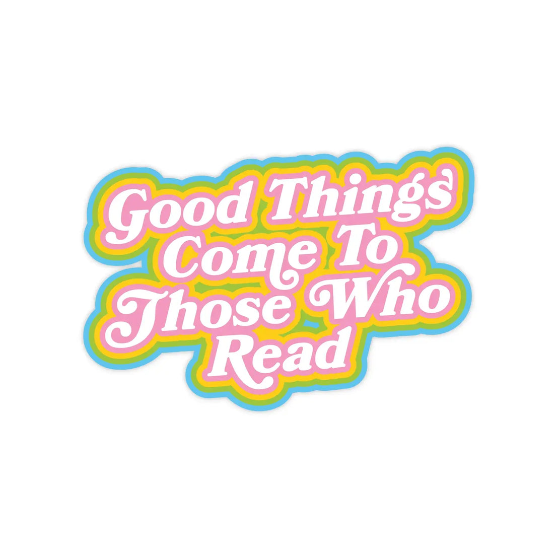 Good Things Come Read Sticker