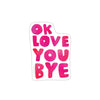 files/Love_you_Bye_Sticker.webp