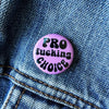 Pro Fucking Choice Button