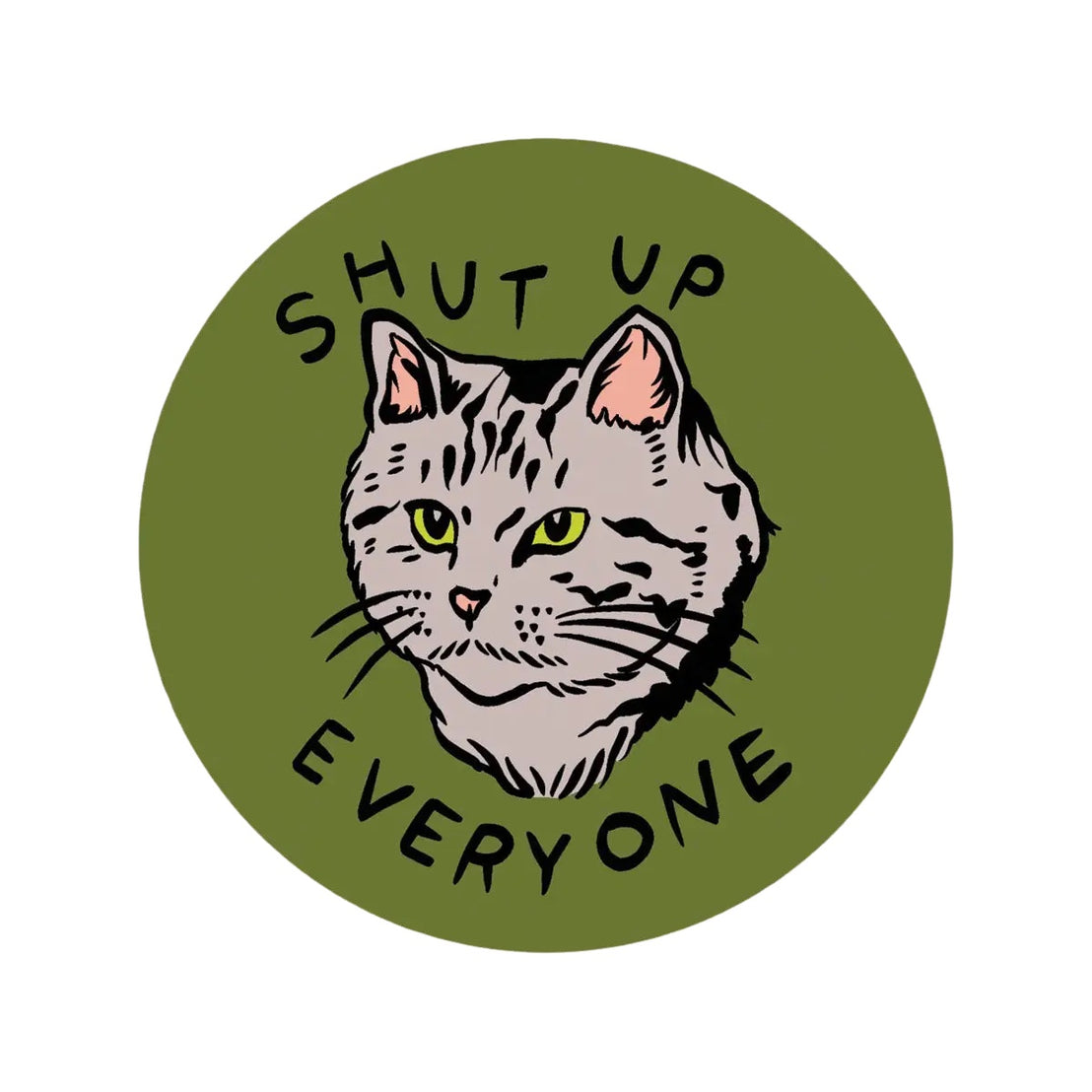 Shut Up Everyone Sticker