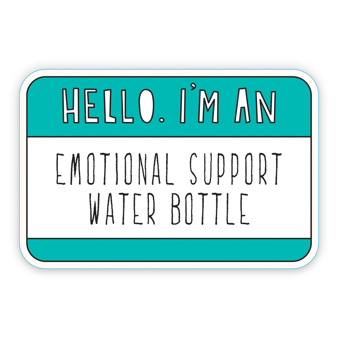 Hello, Emotional Support Water Bottle