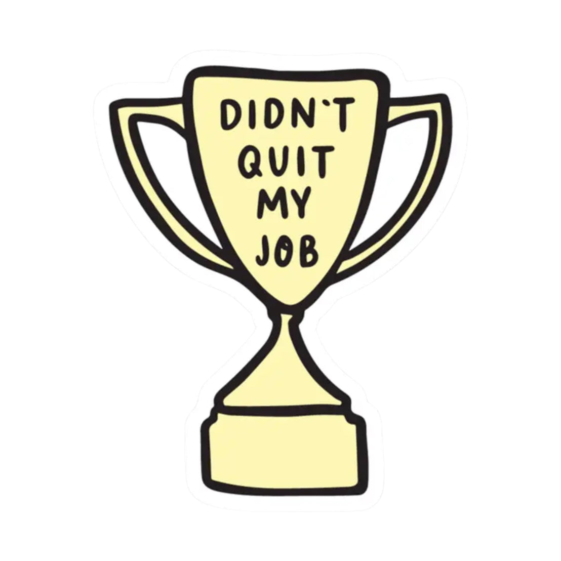 Didn't Quit My Job Sticker