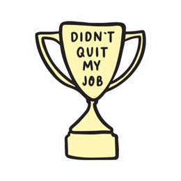Didn't Quit My Job Sticker