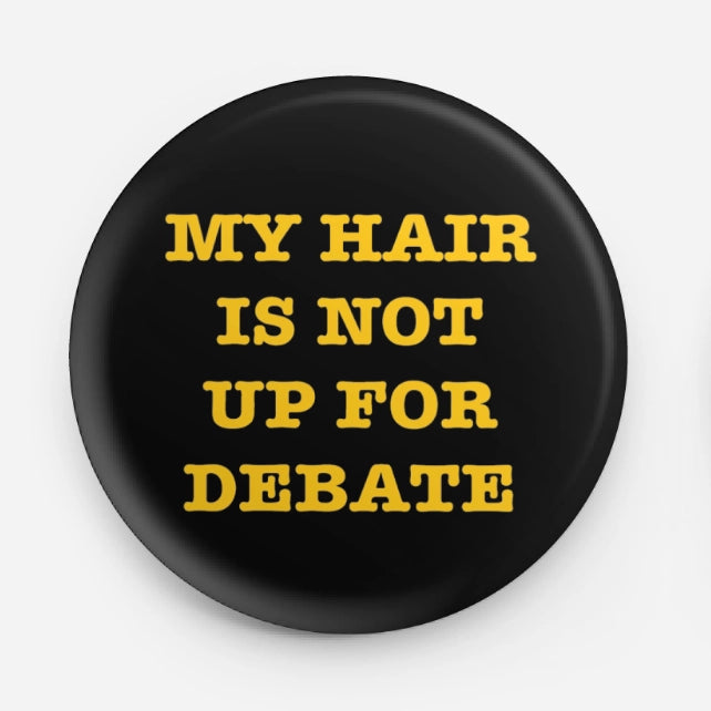 My Hair Not Up For Debate Pin
