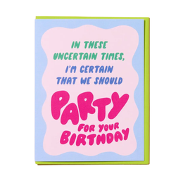 Uncertain Times Birthday, And Here We Are
