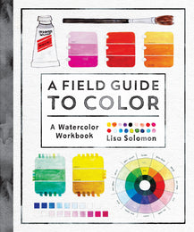 A Field Guide to Color, A Watercolor Workbook