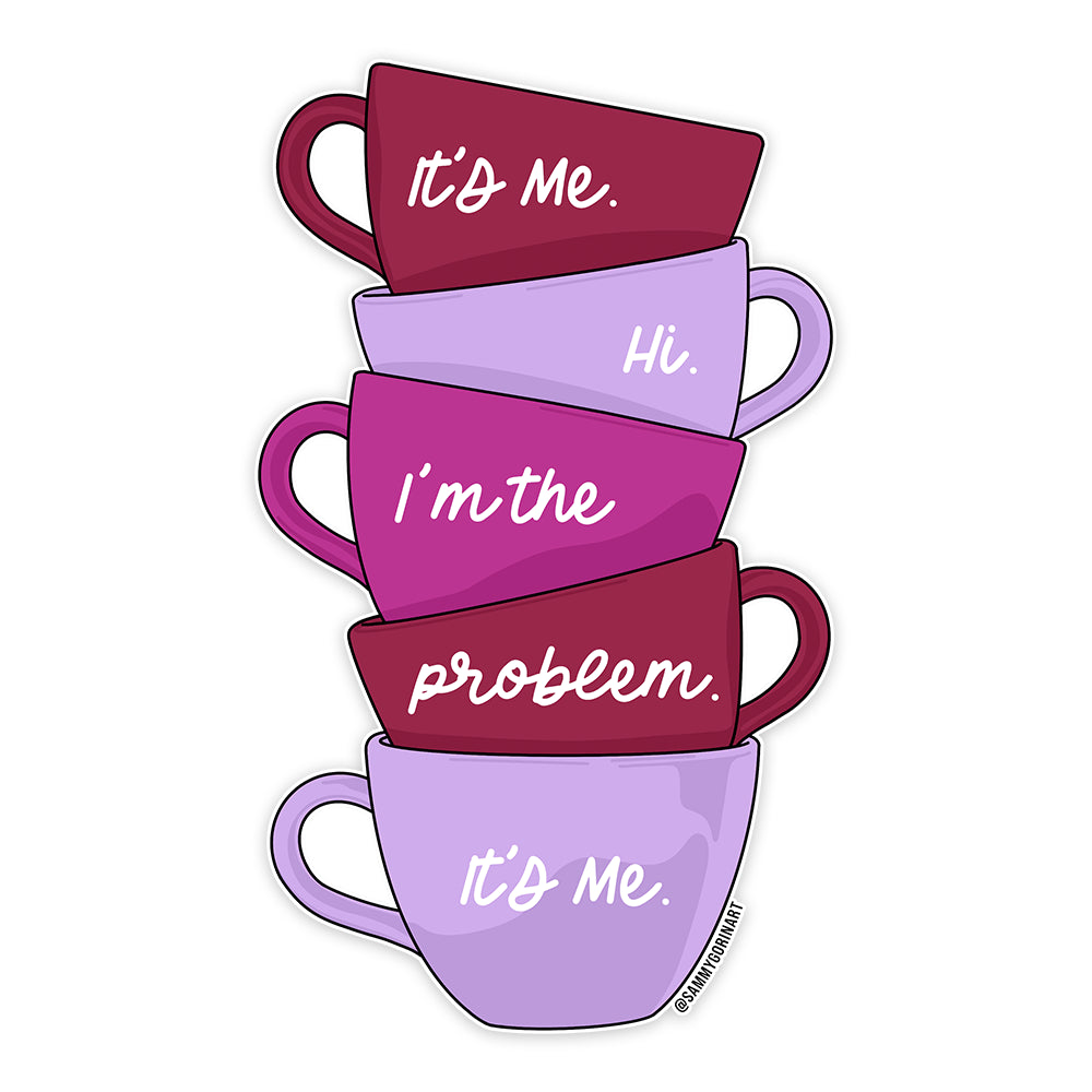 I'm The Problem Teacups Sticker
